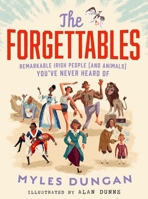 The Forgettables: Remarkable Irish People (and Animals) You’ve Never Heard Of 0717199142 Book Cover