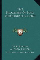 The Processes Of Pure Photography 0548658315 Book Cover