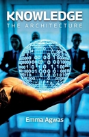 KNOWLEDGE: THE ARCHITECTURE B0GP1Z7JN8 Book Cover