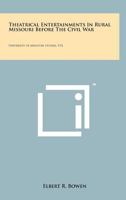 Theatrical Entertainments in Rural Missouri Before the Civil War: University of Missouri Studies, V32 1258190117 Book Cover