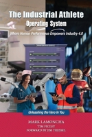 The Industrial Athlete Operating System: Where Human Performance Empowers Industry 4.0 B0CFCRMTB5 Book Cover