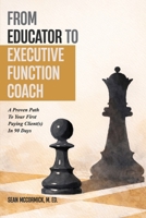 From Educator to Executive Function Coach: A Proven Path To Paying Clients In 90 Days B0GRPR82PL Book Cover