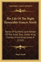 The Life of the Lord Keeper North (Studies in British History) 0548659168 Book Cover