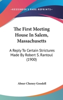 The First Meeting House In Salem, Massachusetts: A Reply To Certain Strictures Made By Robert S. Rantoul 1120880343 Book Cover