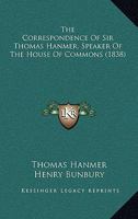 The Correspondence Of Sir Thomas Hanmer, Speaker Of The House Of Commons 1165132672 Book Cover