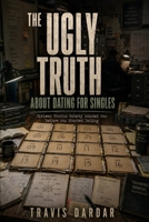 The Ugly Truth About Dating: Sixteen Truths Nobody Handed You Before You Started Dating B0HFNZF2XH Book Cover
