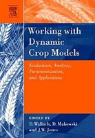 Working with Dynamic Crop Models: Evaluation, Analysis, Parameterization, and Applications 1493302345 Book Cover