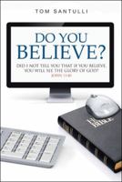 Do You Believe?: Did I Not Tell You That If You Believe, You Will See the Glory of God? 1973620944 Book Cover