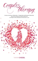Couples Therapy: Anxiety and Jealousy in Relationship + Codependent and Narcissistic Relationship: Learn How to Overcome Couple Conflicts and Live Happier without Depression and Insecurity in Love B08HBJR587 Book Cover