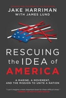 Rescuing the Idea of America: A Marine, a Movement, and the Mission to Unite a Nation B0GV4CR8S2 Book Cover