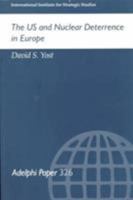 The US and Nuclear Deterrence in Europe (Adelphi Papers, 326) 0199224269 Book Cover