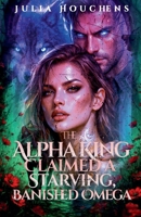 The Alpha King Claimed a Starving, Banished Omega B0GY627DCY Book Cover
