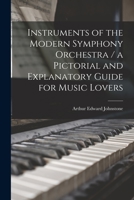 Instruments of the Modern Symphony Orchestra / a Pictorial and Explanatory Guide for Music Lovers 1015294111 Book Cover