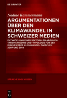 Argumentationen über den Klimawandel in Schweizer Medien: Entwicklung einer sektoralen Argumentationstheorie und -typologie für den Diskurs über ... (Sprache Und Wissen (Suw)) 3110760703 Book Cover