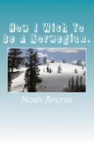 How I Wish To Be A Norwegian. 1983661171 Book Cover