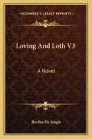 Loving And Loth V3: A Novel 1432664859 Book Cover