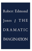 The Dramatic Imagination: Reflections and Speculations on the Art of the Theatre (Theatre Arts Book) 0878305920 Book Cover