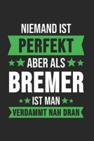 Niemand ist Perfekt Aber Als Bremer Ist Man Verdammt Nah Dran: Kassel & Hessen Notizbuch 6'x9' Punktiert Geschenk f�r Retro Stadt & Souvenir 1677503866 Book Cover