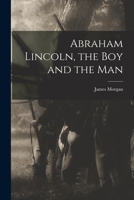 Abraham Lincoln, the Boy and the Man 101646794X Book Cover