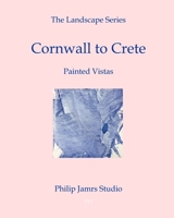 The Landscape Series: Cornwall to Crete - Painted Vistas 1710788283 Book Cover