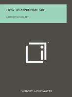How to Appreciate Art: Abstraction in Art 1258183692 Book Cover