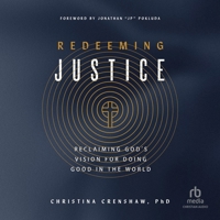 Redeeming Justice: Reclaiming God's Vision for Doing Good in the World B0GNDM2GTX Book Cover