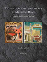 Dominicans and Franciscans in Medieval Rome: History, Architecture, and Art 2503578837 Book Cover