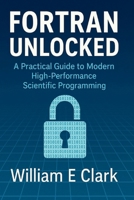Fortran Unlocked: A Practical Guide to Modern High-Performance Scientific Programming B0FQJJM9Y1 Book Cover