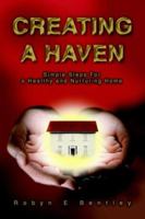 Creating a Haven: Simple Steps For a Healthy and Nurturing Home 0595320317 Book Cover