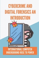 Cybercrime And Digital Forensics An Introduction: International Computer Underground Rose To Power: Contingency Planning Cyber Security B09BF9GKHQ Book Cover