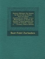 Histoire Militaire Des Suisses Au Service de La France, Avec Les Pieces Justificatives: Dediee A S.A.S. Monseigneur Le Prince de Dombes, Colonel-Gener 0274813068 Book Cover