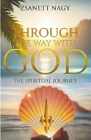 Through The Way With God The Spiritual Journey B0C3Q43J8Z Book Cover