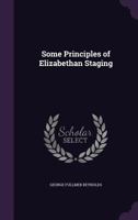Some Principles of Elizabethan Staging 101829919X Book Cover