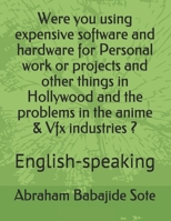 Were you using expensive software and hardware for Personal work or projects and other things in Hollywood and the problems in the anime & Vfx industries ?: English-speaking B08JF5HXGP Book Cover