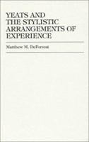 Yeats and the Stylistic Arrangements of Experience 1573093122 Book Cover