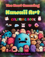 The Most Amazing Kawaii Art Coloring Book - Over 50 Cute and Fun Kawaii Designs for Kids and Adults: Relax and Have Fun with This Incredible Kawaii Coloring Collection B0CBD1KKD4 Book Cover