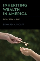 Inheriting Wealth in America: Future Boom or Bust? 0199353956 Book Cover