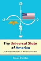 The Universal State of America: An Archetypal Calculus of Western Civilisation 0648948668 Book Cover