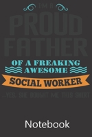 I'm A Proud Father of A Freaking Awesome Social Worker: Notebook, Composition Book for School Diary Writing Notes, Taking Notes, Recipes, Sketching, Writing, Organizing, Christmas Birthday Gifts 1677392789 Book Cover