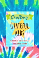 Crafting Grateful Kids: A Journal to Celebrate Grateful Giving 1716516676 Book Cover