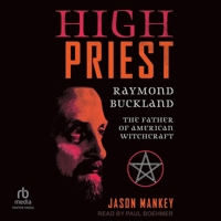 High Priest: Raymond Buckland, the Father of American Witchcraft B0F472XDQ9 Book Cover