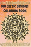 100 Celtic designs Coloring Book: Coloring Book New and Expanded Edition, 100 Unique celtic art Designs, Coloring Book with Fun, Easy, and Relaxing Pages ,100 page,size 6*9 inch B08HGZWBRY Book Cover