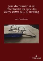 Jeux d'Écriture(s) Et de Réécriture(s) Du Cycle Des Harry Potter de J. K. Rowling 2807607047 Book Cover