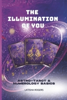 The Illumination of You: Astro-Tarot and Numerology Basics B0FHFR8819 Book Cover