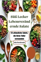 Süß Lecker Lebensverändernde Salate: 25 pflanzliche Salate, die Ihren Teller verwandeln: Lebendige, köstliche und nahrhafte Mahlzeiten auf pflanzlicher Basis (German Edition) B0FB5SJ9X8 Book Cover