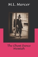 The Ghost Dance Messiah 1493620940 Book Cover