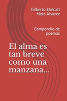 El alma es tan breve como una manzana...: Compendio de poemas B09BF442L1 Book Cover