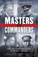 Masters and Commanders: How Churchill, Roosevelt, Alanbrooke and Marshall Won the War in the West: 1941-45 0713999691 Book Cover