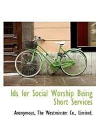 Ids for Social Worship Being Short Services 101040122X Book Cover