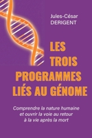 LES TROIS PROGRAMMES LIÉS AU GÉNOME: Comprendre la nature humaine et ouvrir la voie au retour à la vie après la mort (French Edition) 2959544188 Book Cover
